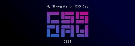 My Thoughts on CSS Day 2023 